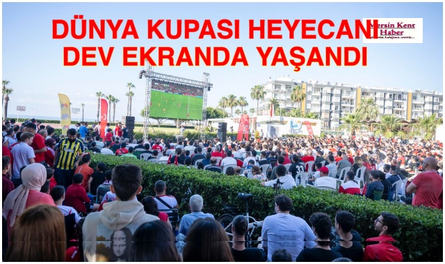 DÜNYA KUPASI HEYECANI DEV EKRANDA YAŞANDI