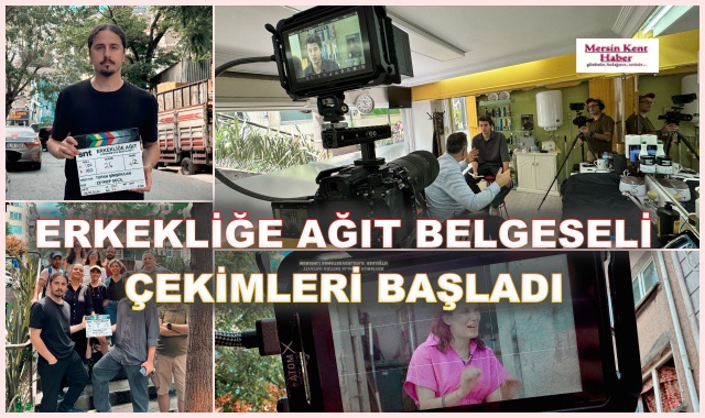 ERKEKLİĞE AĞIT BELGESELİ ÇEKİMLERİ BAŞLADI