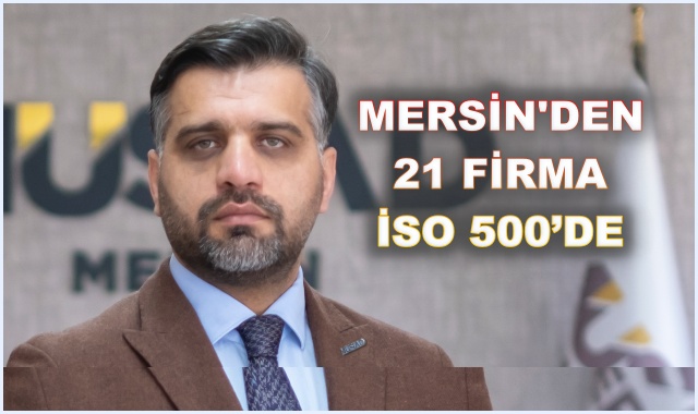 MERSİN'DEN 21 FİRMA İSO 500’DE