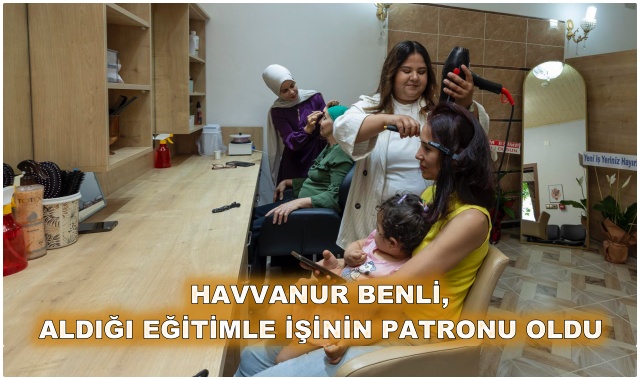 HAVVANUR BENLİ,  ALDIĞI EĞİTİMLE İŞİNİN PATRONU OLDU