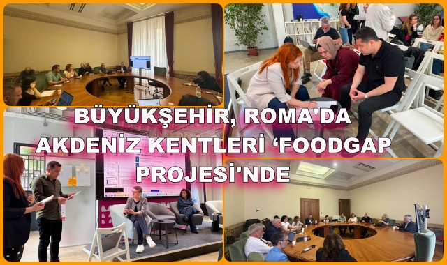 BÜYÜKŞEHİR, ROMA'DA AKDENİZ KENTLERİ ‘FOODGAP PROJESİ'NDE
