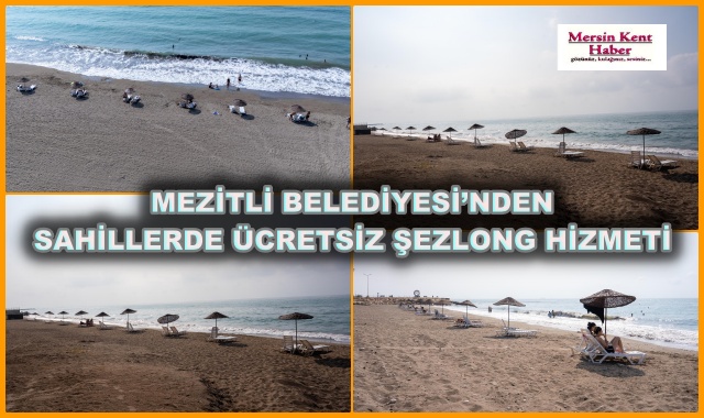 MEZİTLİ BELEDİYESİ’NDEN SAHİLLERDE ÜCRETSİZ ŞEZLONG HİZMETİ