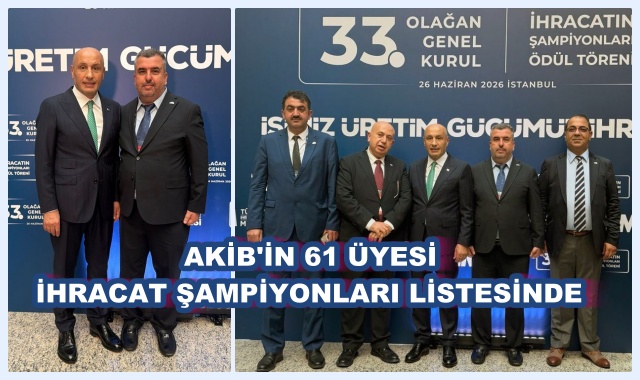 AKİB'İN 61 ÜYESİ İHRACAT ŞAMPİYONLARI LİSTESİNDE