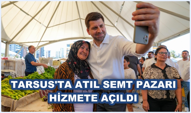 TARSUS'TA ATIL SEMT PAZARI HİZMETE AÇILDI