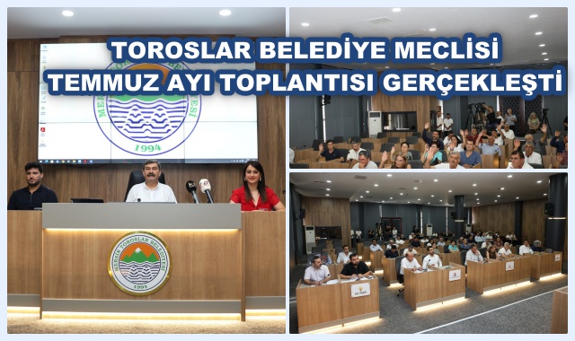 TOROSLAR BELEDİYE MECLİSİ TEMMUZ AYI TOPLANTISI GERÇEKLEŞTİ