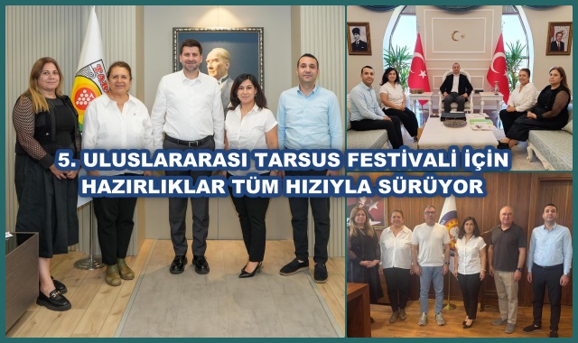 5. ULUSLARARASI TARSUS FESTİVALİ İÇİN HAZIRLIKLAR TÜM HIZIYLA SÜRÜYOR