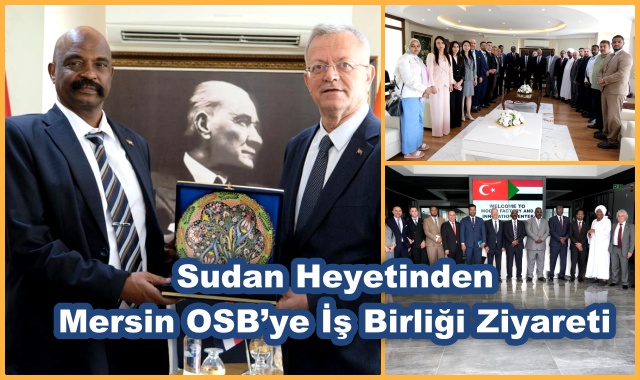 Sudan Heyetinden Mersin OSB’ye İş Birliği Ziyareti