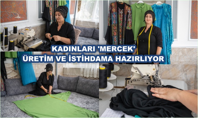 KADINLARI 'MERCEK' ÜRETİM VE İSTİHDAMA HAZIRLIYOR