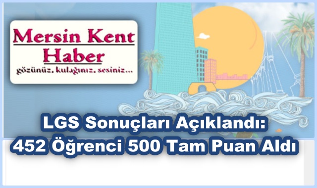 LGS Sonuçları Açıklandı: 452 Öğrenci 500 Tam Puan Aldı
