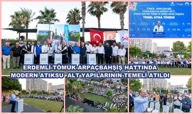 ERDEMLİ-TÖMÜK-ARPAÇBAHŞİŞ HATTINDA MODERN ATIKSU ALT YAPILARININ TEMELİ ATILDI