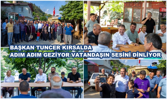 BAŞKAN TUNCER KIRSALDA  ADIM ADIM GEZİYOR VATANDAŞIN SESİNİ DİNLİYOR