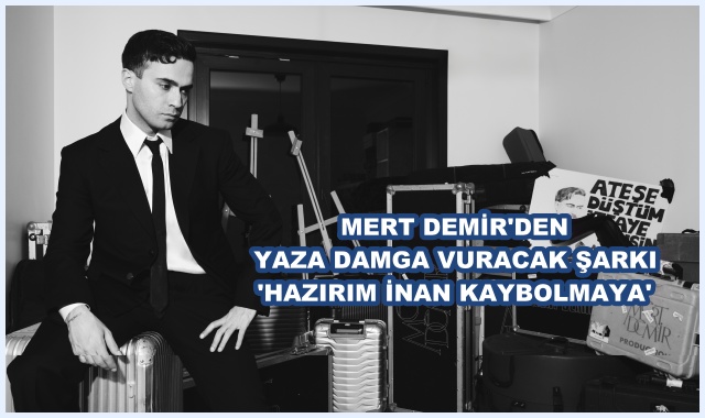 YAZA DAMGA VURACAK ŞARKI 'HAZIRIM İNAN KAYBOLMAYA' 