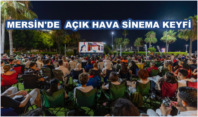 MERSİN'DE  AÇIK HAVA SİNEMA KEYFİ