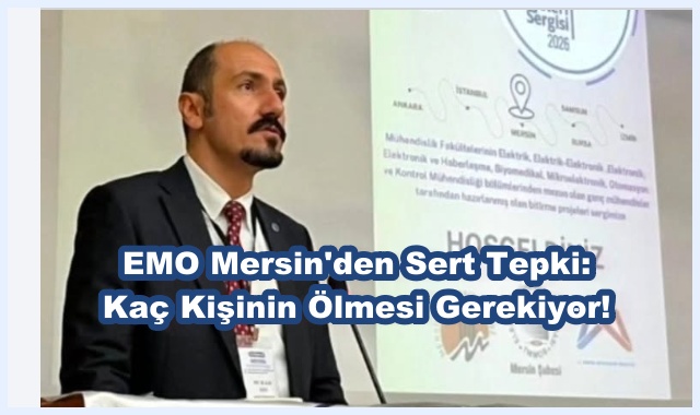 EMO Mersin'den Sert Tepki: Kaç Kişinin Ölmesi Gerekiyor!