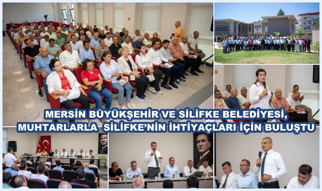 MERSİN BÜYÜKŞEHİR VE SİLİFKE BELEDİYESİ, MUHTARLARLA SİLİFKE’NİN İHTİYAÇLARI İÇİN BULUŞTU