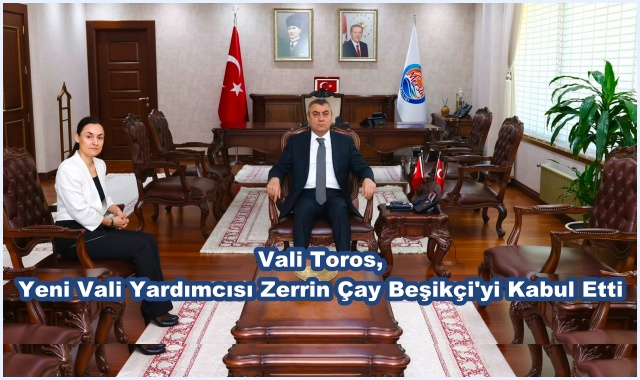 Vali Toros, Yeni Vali Yardımcısı Zerrin Çay Beşikçi'yi Kabul Etti