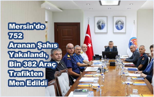 Mersin’de 752 Aranan Şahıs Yakalandı, Bin 382 Araç Trafikten Men Edildi