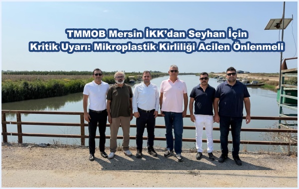 TMMOB Mersin İKK’dan Seyhan İçin  Kritik Uyarı: Mikroplastik Kirliliği Acilen Önlenmeli