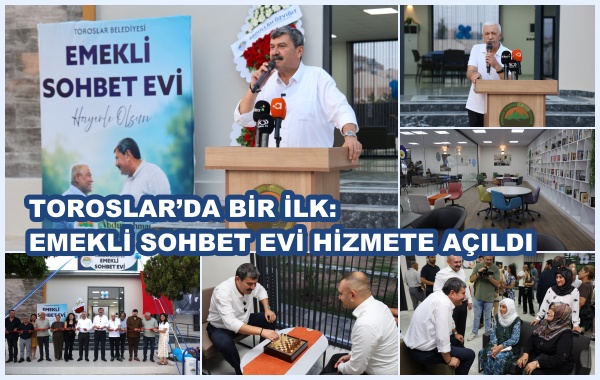 TOROSLAR’DA BİR İLK: EMEKLİ SOHBET EVİ HİZMETE AÇILDI