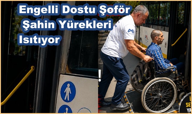Engelli Dostu Şoför Şahin Yürekleri Isıtıyor