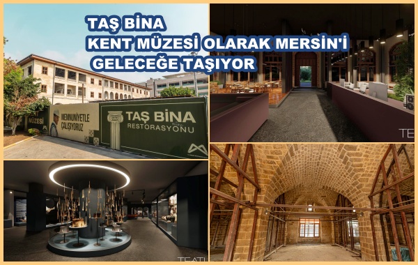 TAŞ BİNA KENT MÜZESİ OLARAK MERSİN'İ GELECEĞE TAŞIYOR