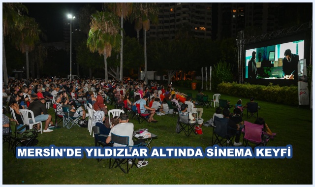 MERSİN'DE YILDIZLAR ALTINDA SİNEMA KEYFİ