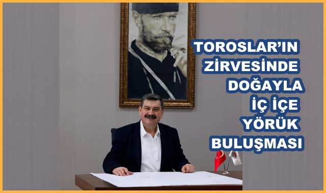 TOROSLAR’IN ZİRVESİNDE DOĞAYLA İÇ İÇE YÖRÜK BULUŞMASI
