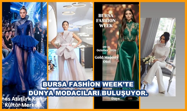 BURSA FASHİON WEEK’TE DÜNYA MODACILARI BULUŞUYOR.