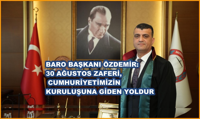 BARO BAŞKANI ÖZDEMİR: 30 AĞUSTOS ZAFERİ, CUMHURİYETİMİZİN KURULUŞUNA GİDEN YOLDUR