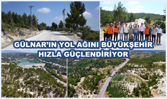 GÜLNAR’IN YOL AĞINI BÜYÜKŞEHİR HIZLA GÜÇLENDİRİYOR
