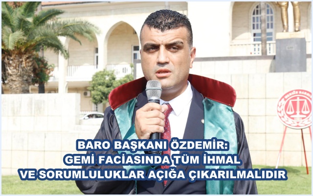 BARO BAŞKANI ÖZDEMİR: GEMİ FACİASINDA TÜM İHMAL VE SORUMLULUKLAR AÇIĞA ÇIKARILMALIDIR