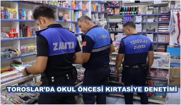 TOROSLAR’DA OKUL ÖNCESİ KIRTASİYE DENETİMİ