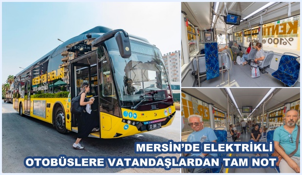 MERSİN’DE ELEKTRİKLİ OTOBÜSLERE VATANDAŞLARDAN TAM NOT