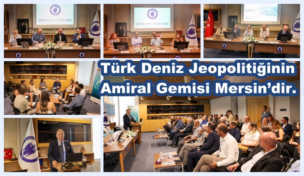 Türk Deniz Jeopolitiğinin Amiral Gemisi Mersin’dir.