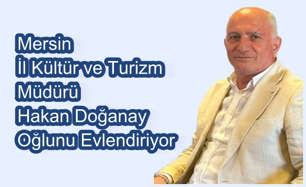 Mersin İl Kültür ve Turizm Müdürü Hakan Doğanay Oğlunu Evlendiriyor 