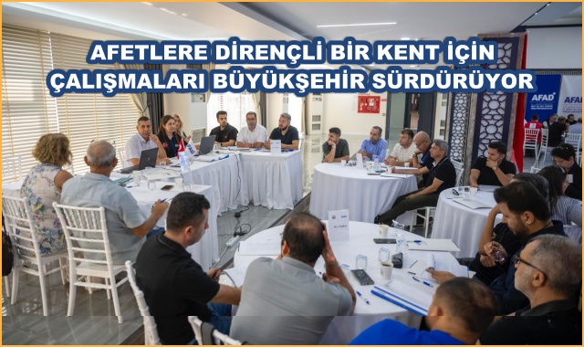 AFETLERE DİRENÇLİ BİR KENT İÇİN ÇALIŞMALARI BÜYÜKŞEHİR SÜRDÜRÜYOR