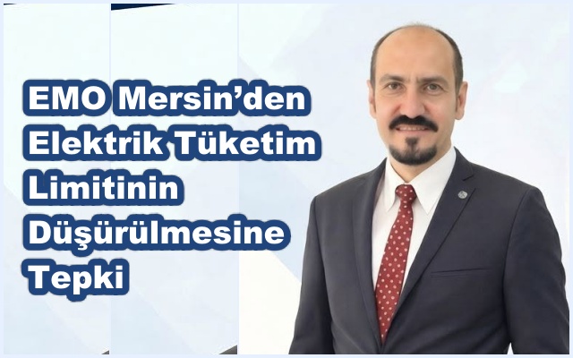 EMO Mersin’den Elektrik Tüketim Limitinin Düşürülmesine Tepki
