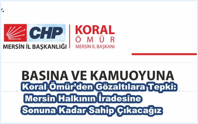 CHP Mersin İl Başkanı Ömür: Mersin Halkının İradesine Sonuna Kadar Sahip Çıkacağız