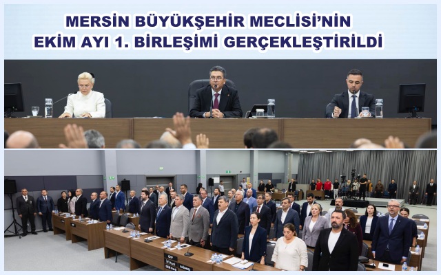 MERSİN BÜYÜKŞEHİR MECLİSİ’NİN EKİM AYI 1. BİRLEŞİMİ GERÇEKLEŞTİRİLDİ