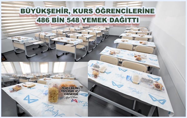 BÜYÜKŞEHİR, KURS ÖĞRENCİLERİNE 486 BİN 548 YEMEK DAĞITTI