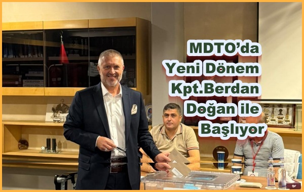MDTO’da Yeni Dönem Kpt.Berdan Doğan ile Başlıyor