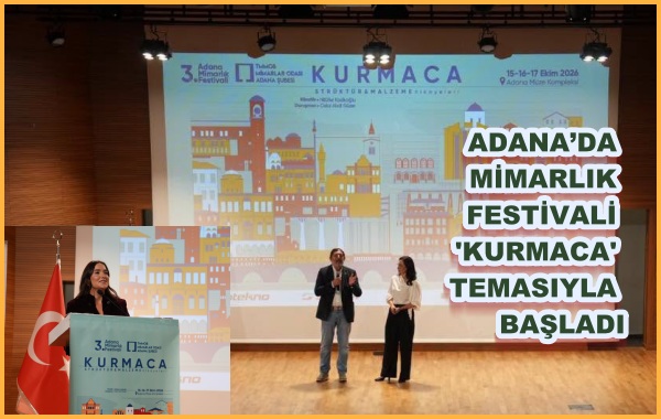 ADANA’DA MİMARLIK FESTİVALİ 'KURMACA' TEMASIYLA BAŞLADI