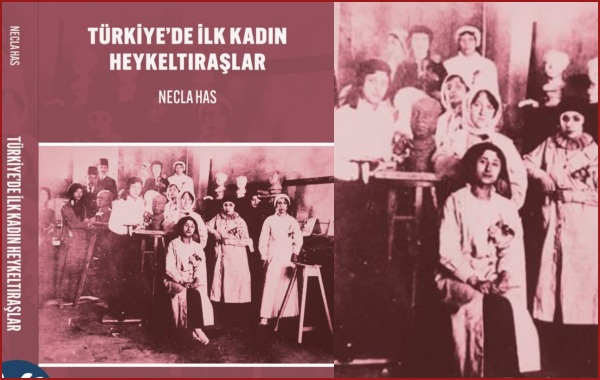 Necla Has, Türkiye’de İlk Kadın Heykeltıraşlar Adlı Kitabını Okuruyla Buluşturdu 