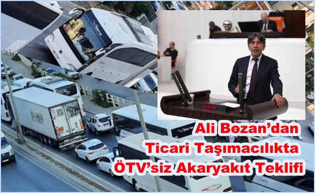 Ali Bozan’dan Ticari Taşımacılıkta ÖTV’siz Akaryakıt Teklifi