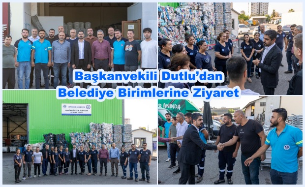 Başkanvekili Dutlu’dan Belediye Birimlerine Ziyaret