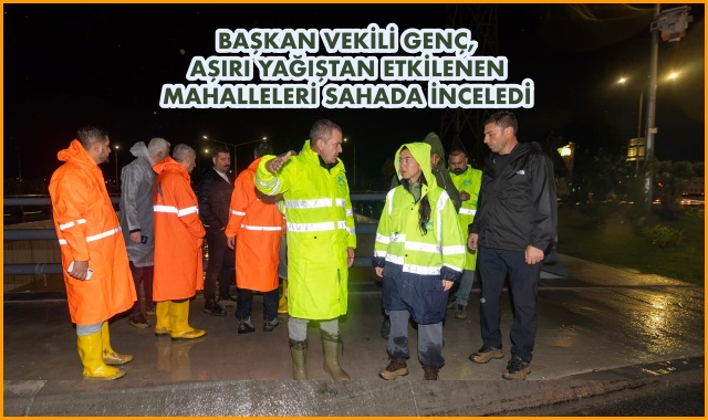 BAŞKAN VEKİLİ GENÇ, AŞIRI YAĞIŞTAN ETKİLENEN MAHALLELERİ SAHADA İNCELEDİ